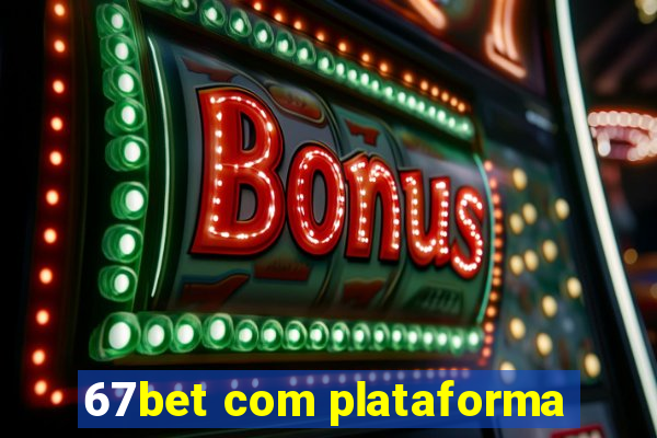 67bet com plataforma