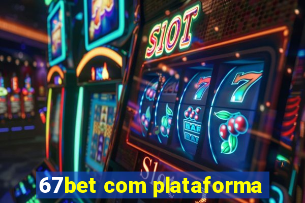 67bet com plataforma