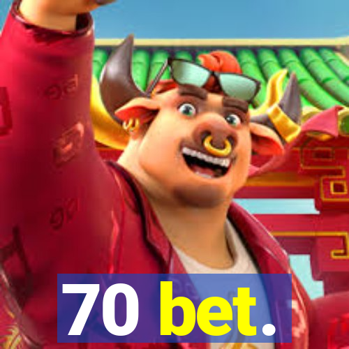 70 bet.