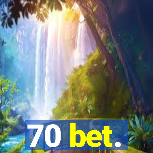 70 bet.