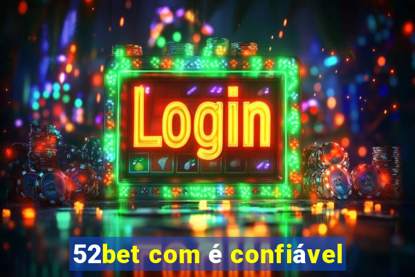 52bet com é confiável