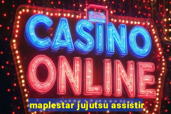 maplestar jujutsu assistir