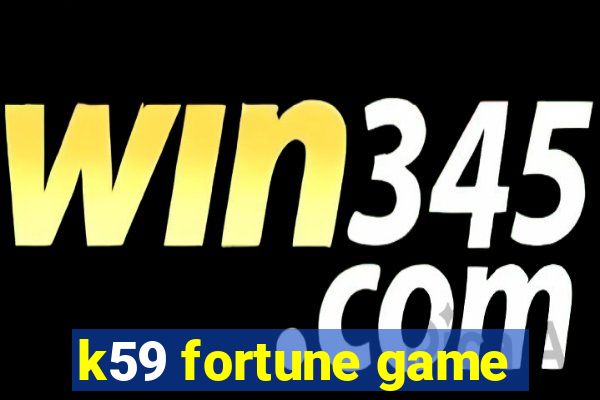 k59 fortune game