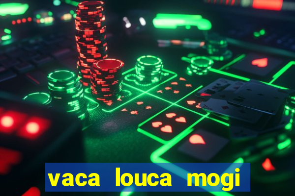 vaca louca mogi das cruzes