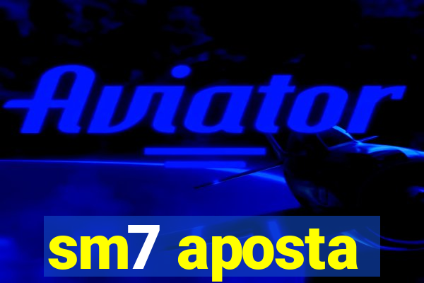 sm7 aposta