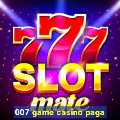 007 game casino paga