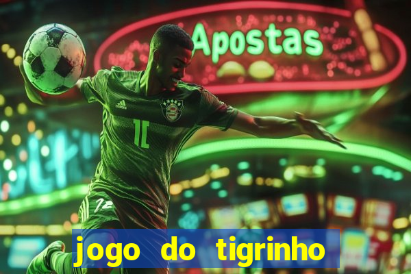 jogo do tigrinho gratis sem deposito