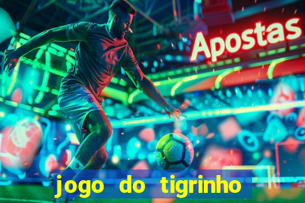 jogo do tigrinho gratis sem deposito