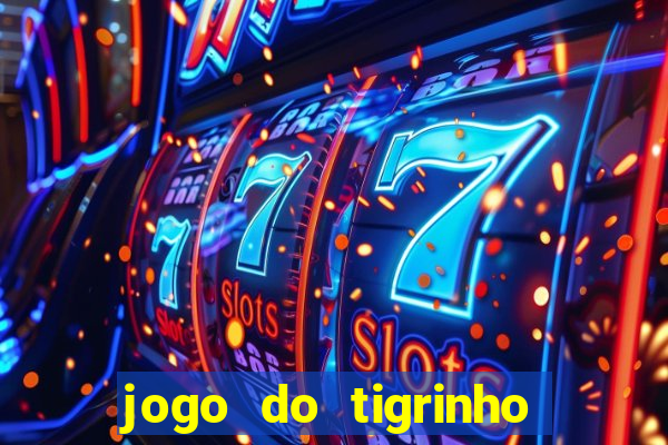 jogo do tigrinho gratis sem deposito