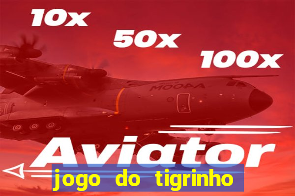 jogo do tigrinho gratis sem deposito