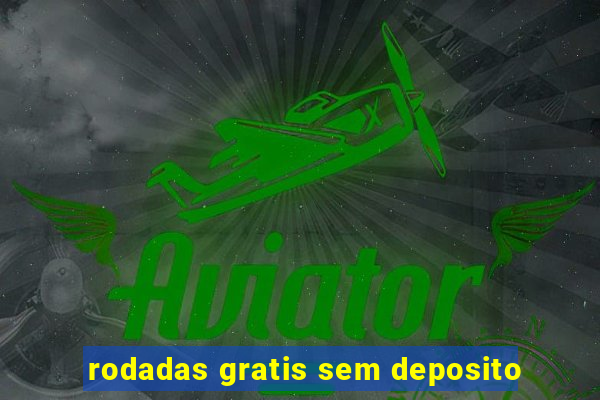 rodadas gratis sem deposito