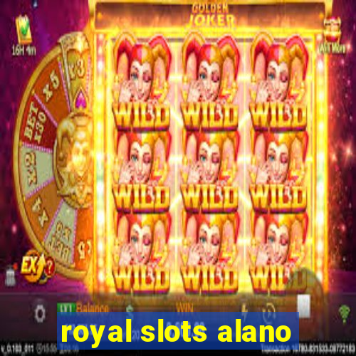 royal slots alano