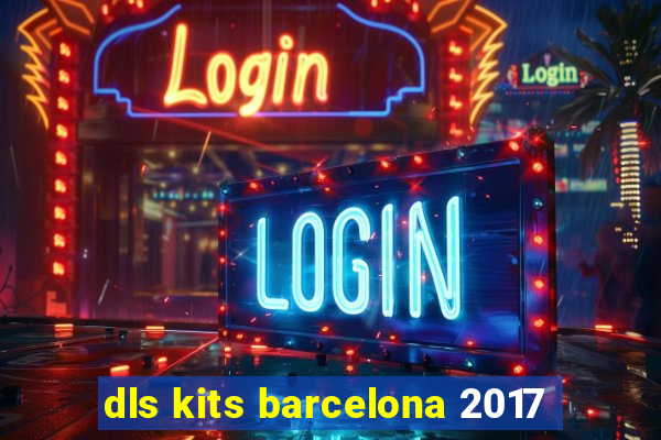 dls kits barcelona 2017