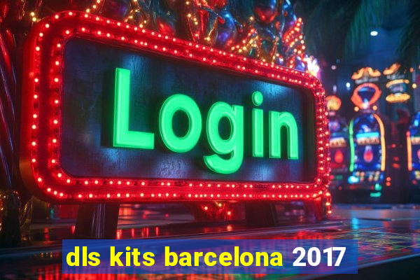 dls kits barcelona 2017