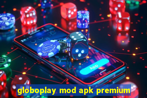 globoplay mod apk premium