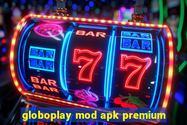 globoplay mod apk premium