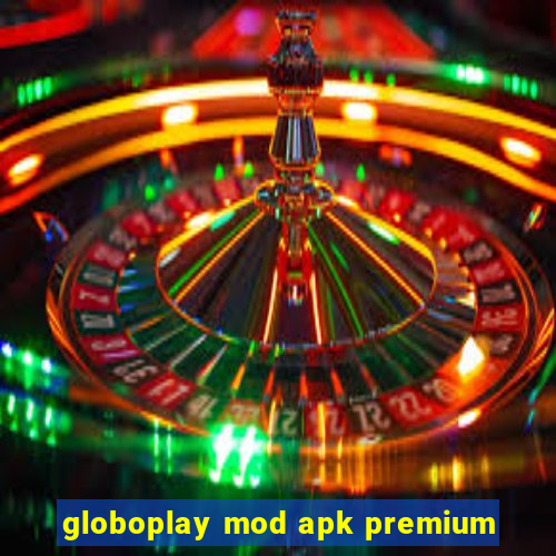 globoplay mod apk premium