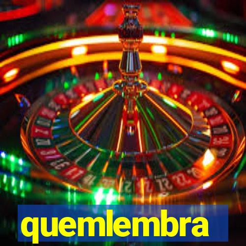 quemlembra