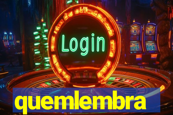 quemlembra