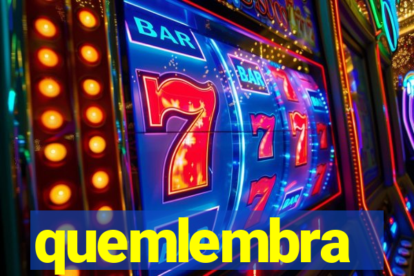 quemlembra