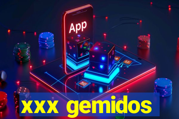 xxx gemidos