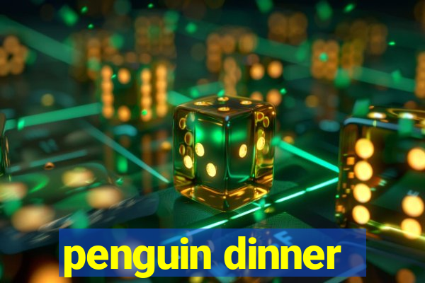 penguin dinner