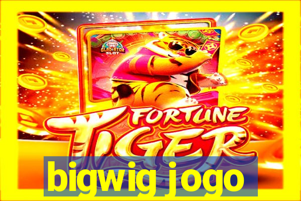 bigwig jogo