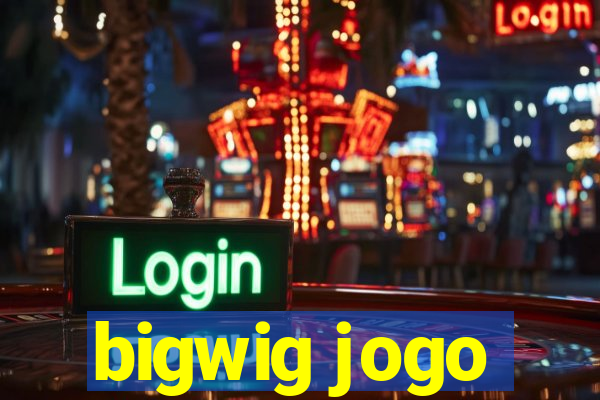 bigwig jogo