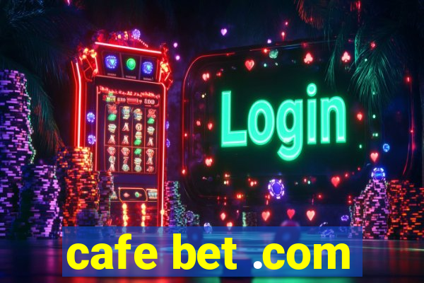 cafe bet .com