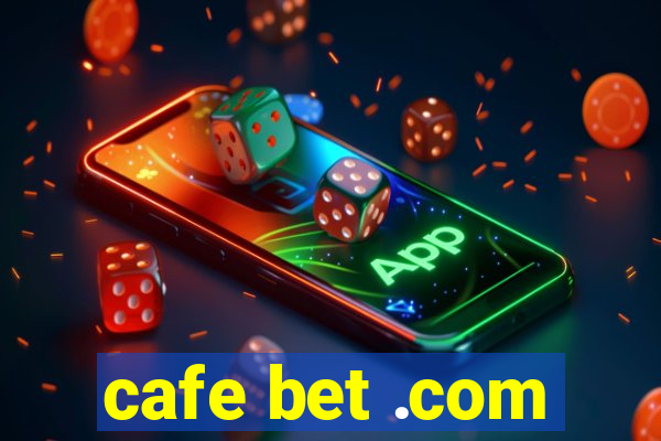 cafe bet .com