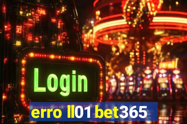 erro ll01 bet365