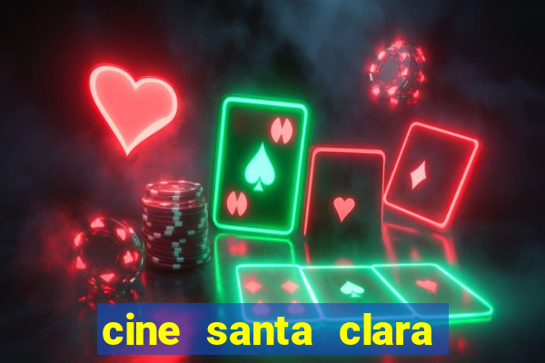 cine santa clara filmes em cartaz