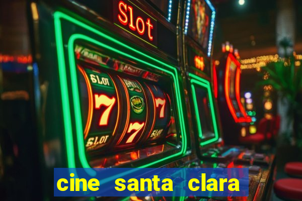 cine santa clara filmes em cartaz