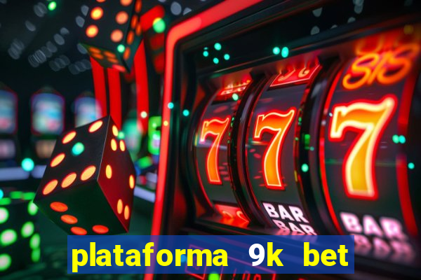 plataforma 9k bet paga mesmo