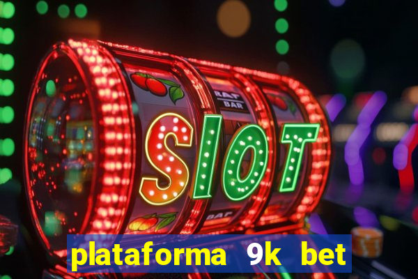 plataforma 9k bet paga mesmo