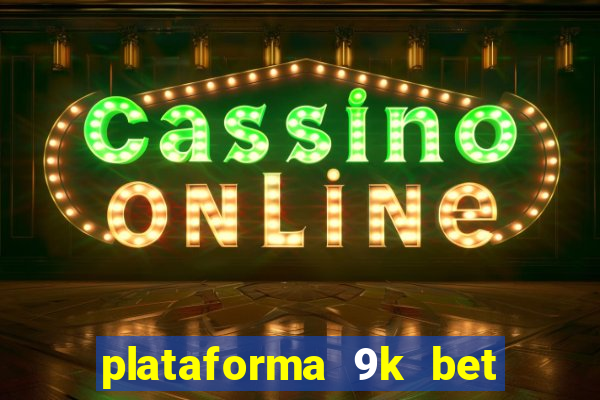 plataforma 9k bet paga mesmo