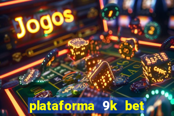 plataforma 9k bet paga mesmo