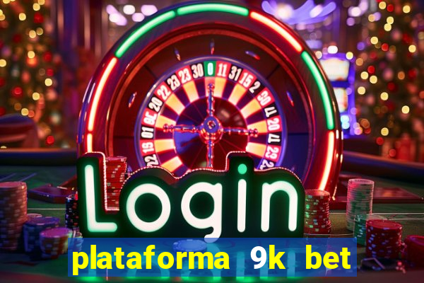 plataforma 9k bet paga mesmo