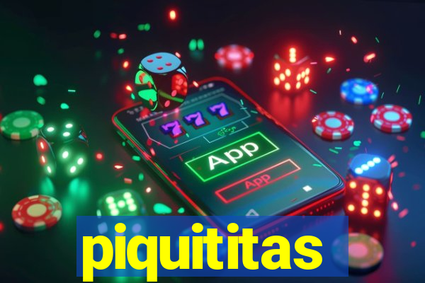 piquititas