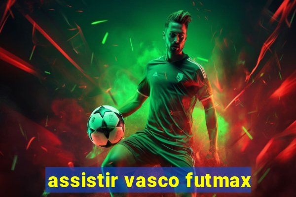 assistir vasco futmax