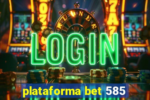 plataforma bet 585