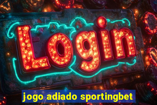 jogo adiado sportingbet