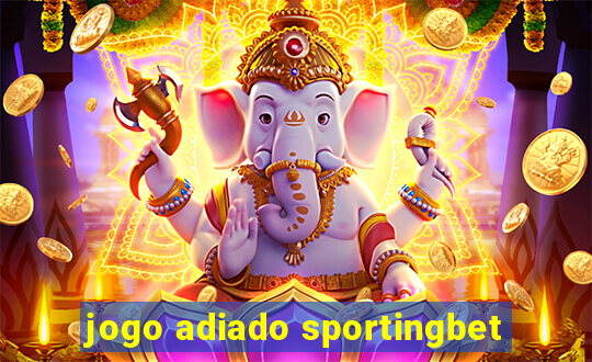 jogo adiado sportingbet