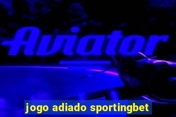 jogo adiado sportingbet