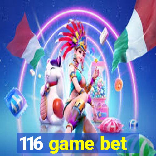 116 game bet