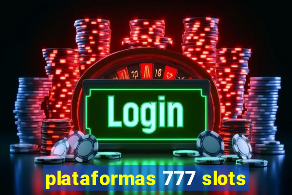 plataformas 777 slots