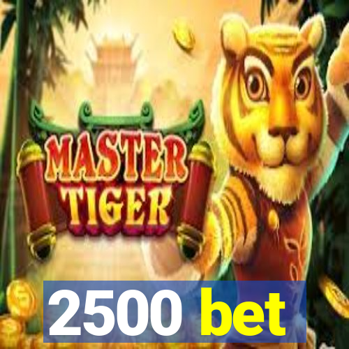 2500 bet