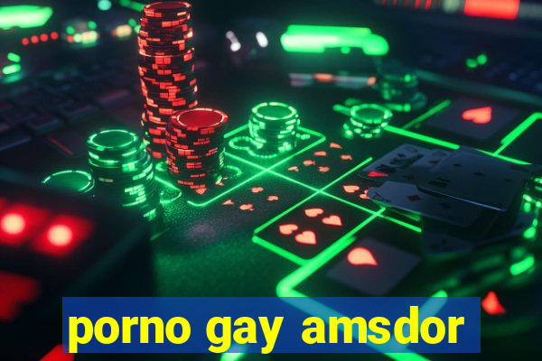 porno gay amsdor