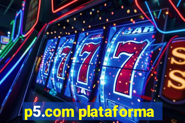 p5.com plataforma