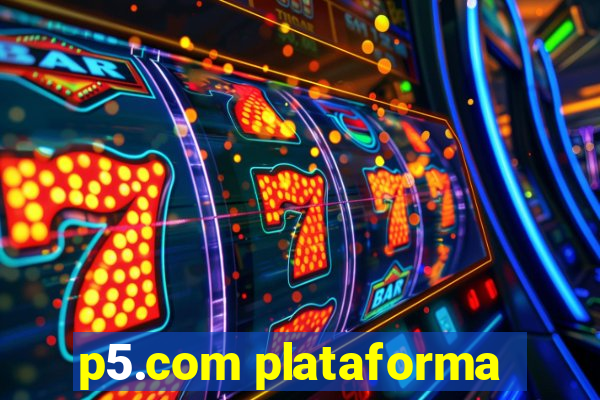 p5.com plataforma